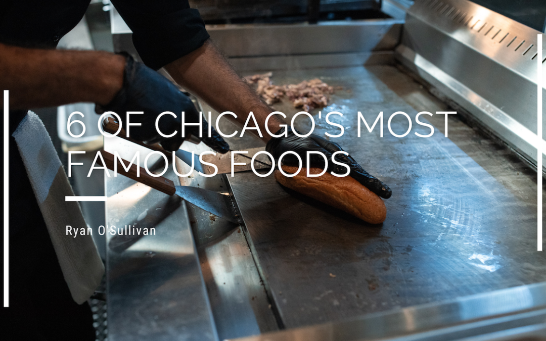 Ryan O'Sullivan 6 Of Chicago's Most Famous Foods