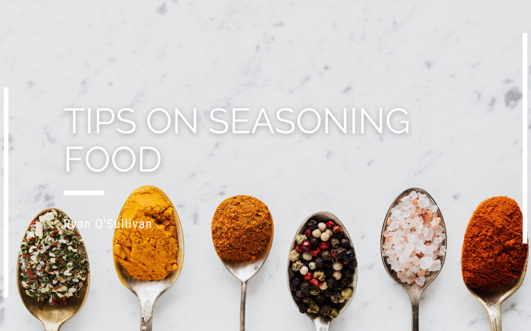 Ryan O'Sullivan Tips On Seasoning Food