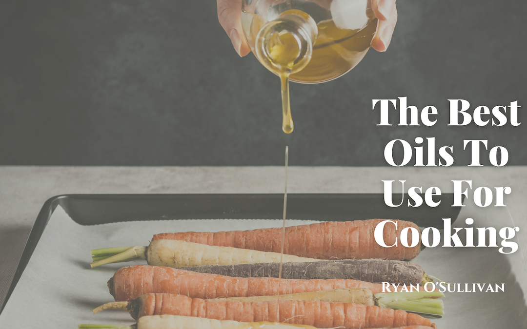 The Best Oils To Use For Cooking