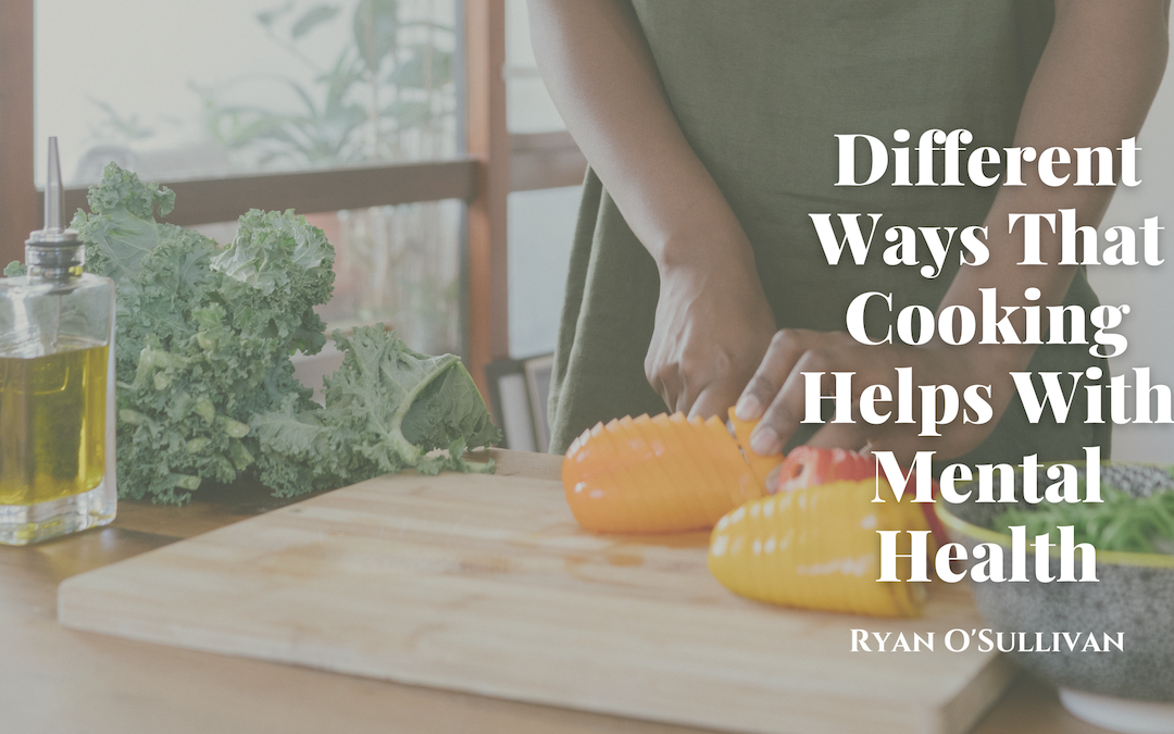 Different Ways That Cooking Helps With Mental Health